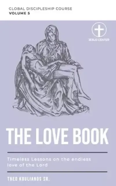 The Love Book: Timeless Lessons on the endless love of the Lord