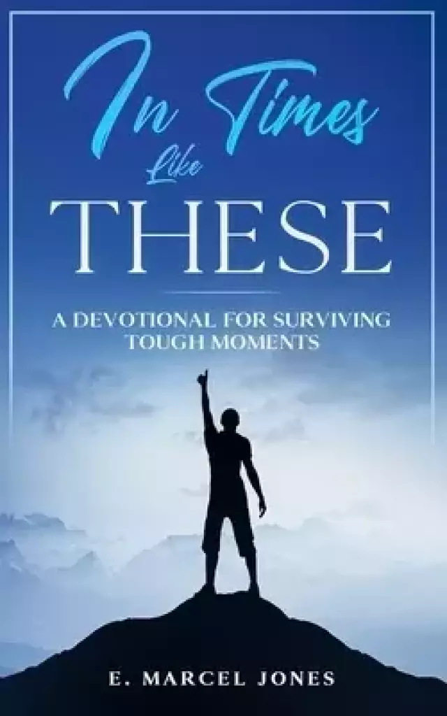 In Times Like These: A Devotional For Surviving Tough Moments
