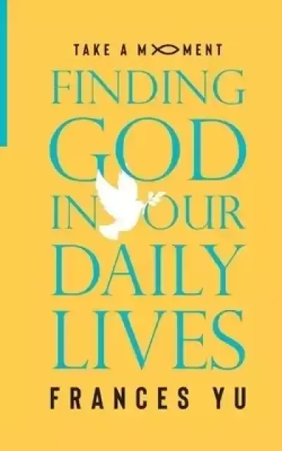 Take a Moment: Finding God in Our Daily Lives