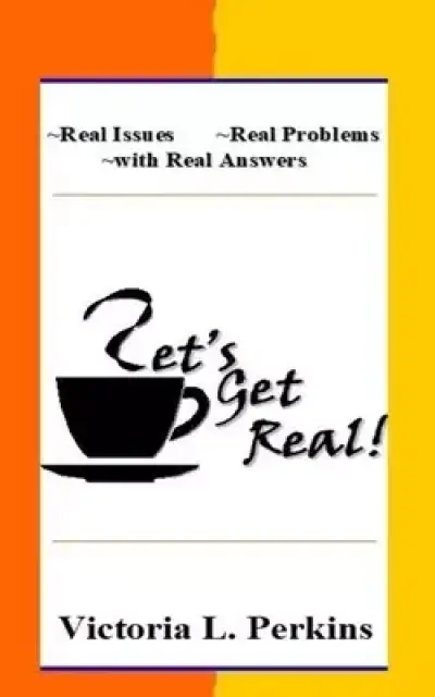 Let's Get Real!: Real Issues Real Problems with Real Answers