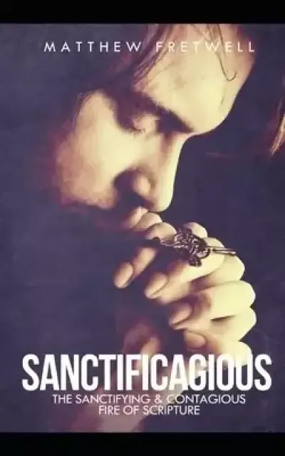 Sanctificagious: The Sanctifying and Courageous Fire of Scripture