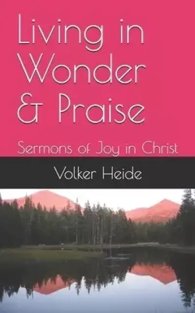 Living in Wonder & Praise: Sermons of Joy in Christ