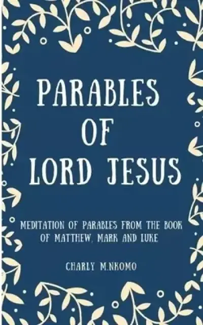 Parables of Lord Jesus: Meditation of parables from the book of Matthew, Mark and Luke - Good Gift for Men, Women, Young adult.