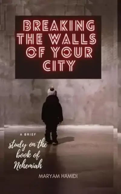 Breaking The Walls Of Your City: a brief study on the book of Nehemiah