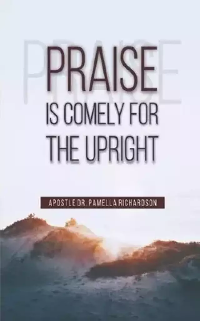 Praise Is Comely for the Upright