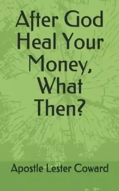 After God Heal Your Money-What Then?