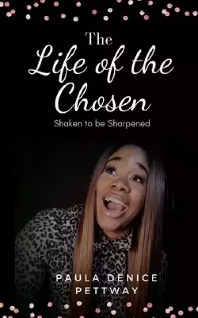 The Life of the Chosen: Shaken to be Sharpened