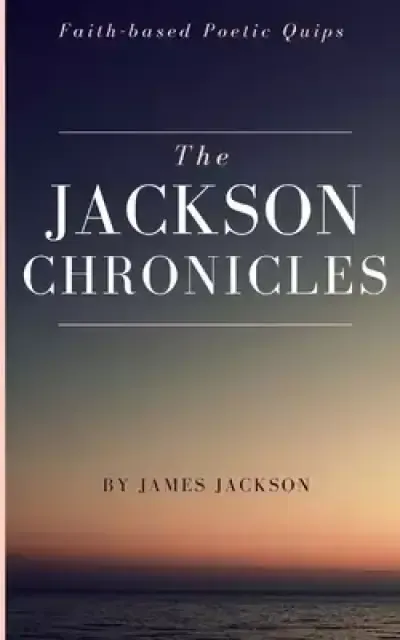 The Jackson Chronicles: Faith-based Poetic Quips