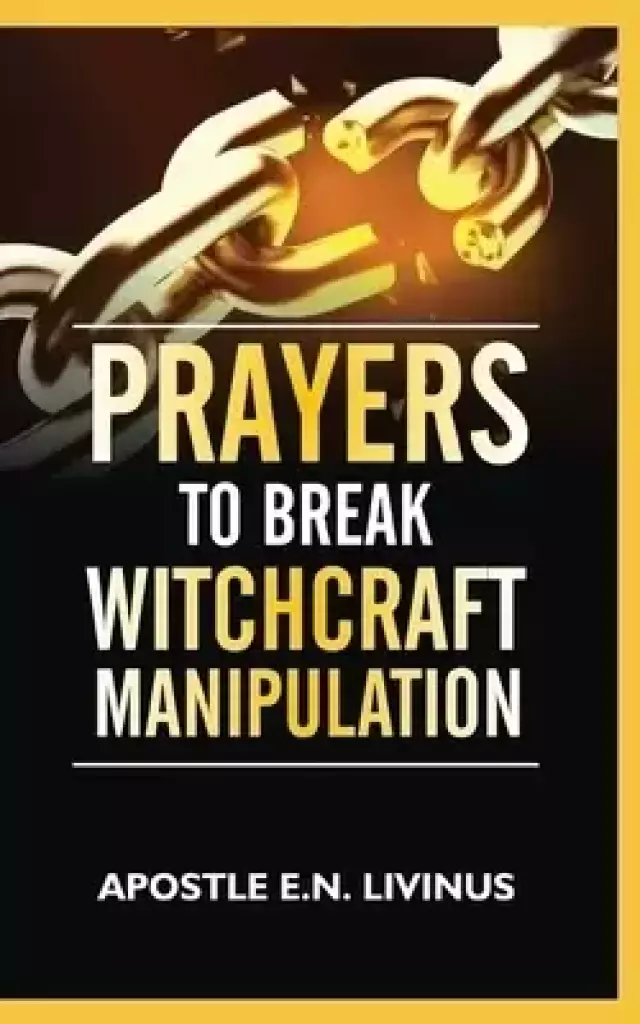 Prayers To Break Witchcraft Manipulation