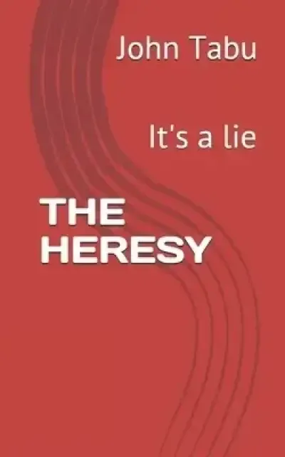 THE HERESY: It's a lie