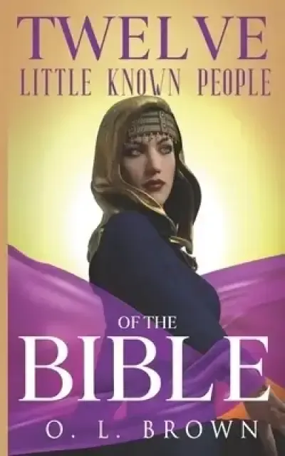 Twelve Little Known People of the Bible