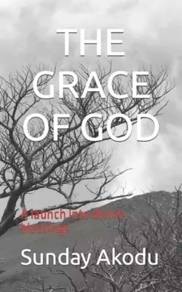 THE GRACE OF GOD: A launch into divine blessings