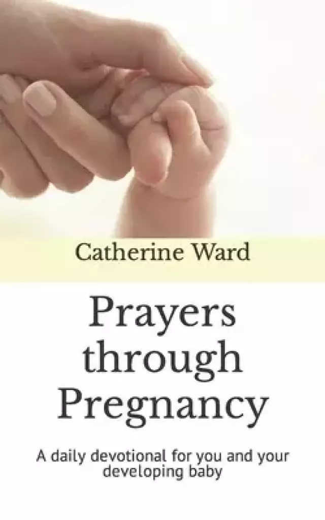 Prayers through Pregnancy: A daily devotional for you and your developing baby