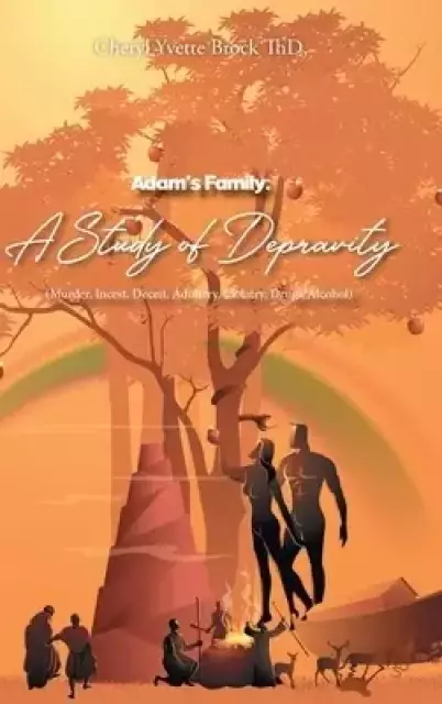Adam's Family:  A Study of Depravity (Murder, Incest, Deceit, Adultery, Idolatry, Drugs-Alcohol)