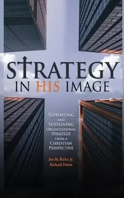 Strategy in His Image: Supporting and Sustaining Organizational Strategy From a Christian Perspective