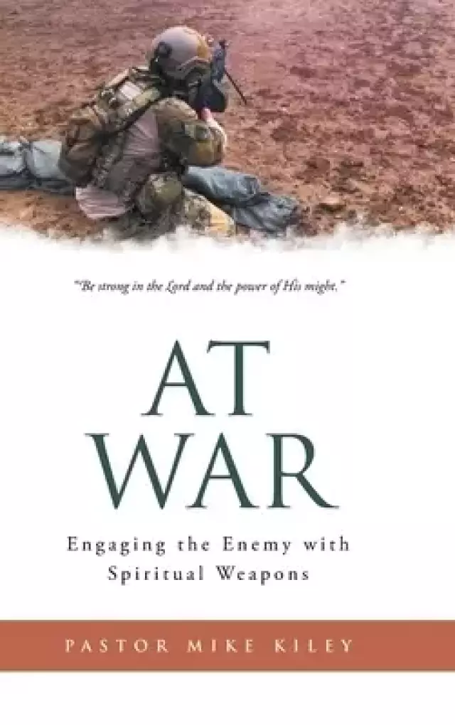 At War: Engaging the Enemy with Spiritual Weapons