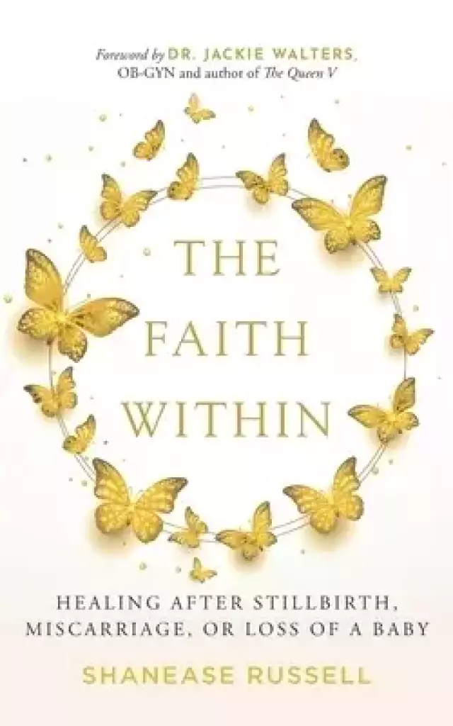 The Faith Within: Healing After Stillbirth, Miscarriage, or Loss of a Baby