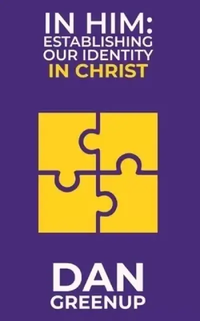 In Him: Establishing Our Identity In Christ