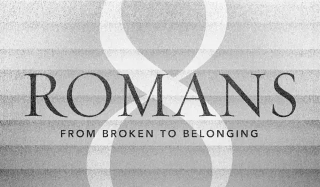 Romans 8: From Broken to Belonging