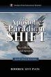 The Apostolic Paradigm Shift: Examining the Coming Reformation of Apostles and Apostolic Ministry