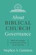 About Biblical Church Governance: Biblical Principles for Being and Leading Local Churches
