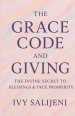 The Grace Code and Giving: The Divine Secret to Blessings & True Prosperity