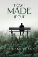 How I Made It Out: A Journey from Pain to Purpose