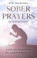 Sober Prayers: A Sobriety Prayer Book for Addiction Recovery, Relapse Prevention, Mental Health, and Forgiveness