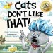 Cats Don\'t Like That!