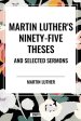 Martin Luther's Ninety-Five Theses and Selected Sermons