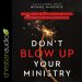 Don't Blow Up Your Ministry