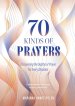 70 Kinds of Prayers: Discovering the Depths of Prayer for Every Situation
