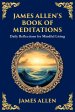 James Allen's Book of Meditations: Daily Reflections for Mindful Living