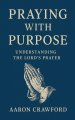 Praying With Purpose: Understanding the Lord's Prayer