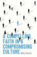 Compelling Faith in a Compromising Culture