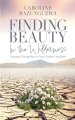 Finding Beauty in the Wilderness: A Journey Through Pain to Grace, Purpose, and Praise