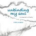 Unbinding My Soul: A Collection of Poetry
