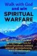 Walk with God and Win Spiritual Warfare: Win the Battle of the Mind through Prayer Tools for Spiritual Excellence, Intimacy with God, and Experiencing