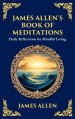 James Allen's Book of Meditations: Daily Reflections for Mindful Living (Deluxe Hardbound Edition)