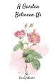 A Garden Between Us