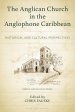 The Anglican Church in the Anglophone Caribbean: Historical and Cultural Perspectives