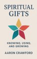 Spiritual Gifts: Knowing, using, and Growing