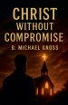 Christ Without Compromise