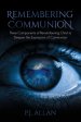 Remembering Communion: Three Components of Remembering Christ to Deepen the Expression of Communion