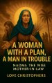 A Woman with a Plan, A Man in trouble: Naomi: The Wise Mother-in-Law.