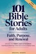101 Bible Stories for Adults: Faith, Purpose, and Renewal: Uncover the Hidden Layers of Scripture, Find Personal Meaning in Every Story & Live Out Bib