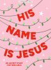 His Name Is Jesus - Teen Girls' Bible Study