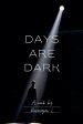 Days Are Dark