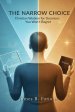 THE NARROW CHOICE : Christian Wisdom for Decisions You Won't Regret