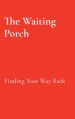 The Waiting Porch: Finding Your Way Back: Finding Your Way Back